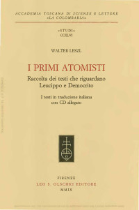 Walter Leszl (a cura di) — I primi atomisti : raccolta di testi che riguardano Leucippo e Democrito