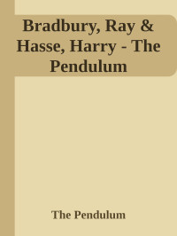 The Pendulum — Bradbury, Ray & Hasse, Harry - The Pendulum