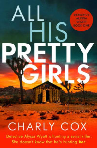 Charly Cox — All His Pretty Girls (Detective Alyssa Wyatt)