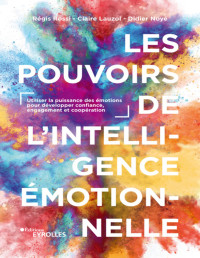 Rossi Régis, Lauzol Claire, Noyé Didier — Les pouvoirs de l'intelligence émotionnelle