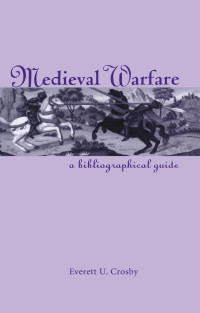 Everett U. Crosby — Medieval Warfare; A Bibliographical Guide