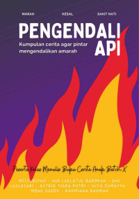 Misturiyah, Nur Laelatul Barokah, Dwi Laelasari, Astrid Tiara Putri, Ulfa Sumayya, Mbak Dadek, Rahmiana Rahman — Sang Pengendali Api II: Kumpulan Cerita Agar Pintar Mengendalikan Amarah