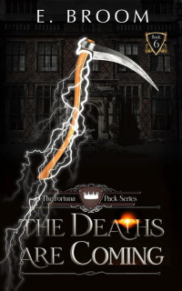 E. Broom — The Deaths are Coming (The Fortuna Pack Book 6)