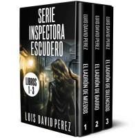 Luis David Pérez — Serie Inspectora Escudero. Libros 1 - 3: (El ladrón de miedos, El ladrón de barro y El ladrón de silencios) (Inspectora Escudero. Novela policíaca negra de misterio y suspense.) (Spanish Edition)