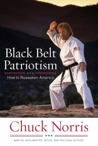 Chuck Norris — Black Belt Patriotism: How to Reawaken America