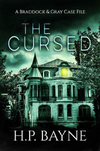 H.P. Bayne — The Cursed (The Braddock & Gray Case Files Book 10)
