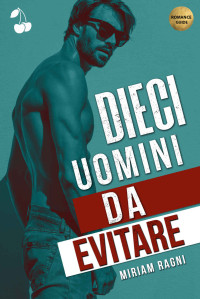 Ragni, Miriam — Dieci uomini da evitare (Italian Edition)