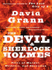 David Grann — The Devil & Sherlock Holmes: Tales of Murder, Madness & Obsession