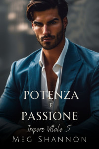 Shannon, Meg — Potenza e Passione (Impero Vitale Vol. 5) (Italian Edition)