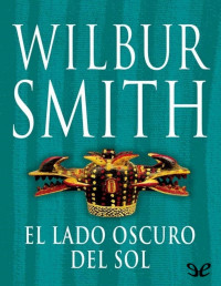 Wilbur Smith — El Lado Oscuro Del Sol