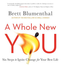 Brett Blumenthal — A Whole New You: Six Steps to Ignite Change for Your Best Life