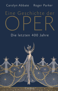 Carolyn Abbate;Roger Parker; — Eine Geschichte der Oper