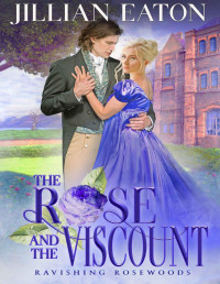 Jillian Eaton — The Rose and the Viscount (Ravishing Rosewoods Book 2)