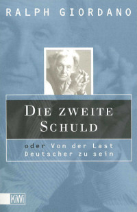 Giordano, Ralph — Die zweite Schuld · Oder Von der Last Deutscher zu sein