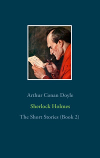 Arthur Conan Doyle — Sherlock Holmes--The Short Stories (Book 2)