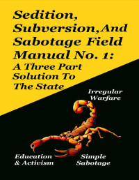 Stone, Ben — Sedition, Subversion, And Sabotage Field Manual No. 1: A Three Part Solution To The State