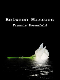Francis Rosenfeld — Between Mirrors