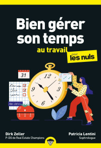 Dirk Zeller, Patricia Lentini — Bien Gérer Son Temps au Travail pour les Nuls 2e Ed. 2024