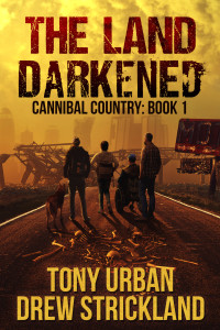 Strickland, Drew & Urban, Tony — The Land Darkened: A Post Apocalyptic Thriller (Cannibal Country Book 1)