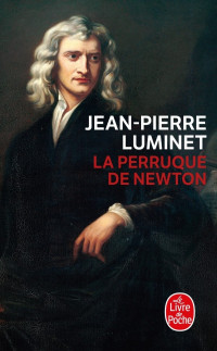Luminet, Jean-Pierre — La perruque de Newton
