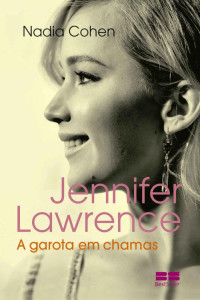 Nadia Cohen — Jennifer Lawrence: A garota em chamas