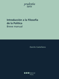 Castellano, Danilo; — Introduccin a la filosofa de la poltica. Breve manual