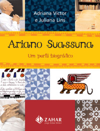 Lins, Juliana; Victor, Adriana — Ariano Suassuna um Perfil Biografico