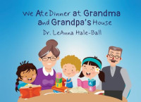 Hale-Ball, Dr. LeAnna — We Ate Dinner at Grandma and Grandpa’s House