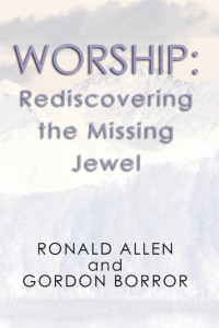 Ronald B. Allen;Gordon Borror; — Worship: Rediscovering the Missing Jewel