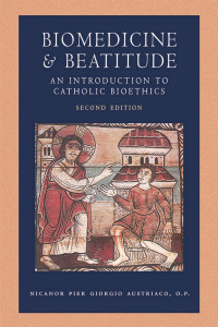 Nicanor Pier Giorgio Austriaco — Biomedicine and Beatitude: An Introduction to Catholic Bioethics