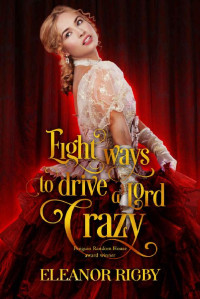 Eleanor Rigby [Rigby, Eleanor] — Eight Ways to Drive a Lord Crazy