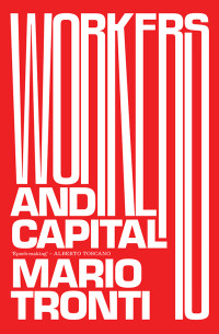 Mario Tronti; — Workers and Capital