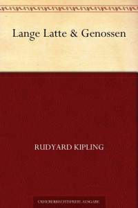 Kipling, Rudyard — Lange Latte & Genossen