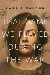 Carrie Vaughn — That Game We Played During the War