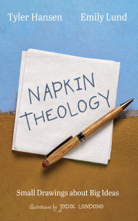 Tyler Hansen;Emily Lund; — Napkin Theology