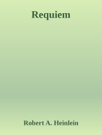 Robert A. Heinlein — Requiem