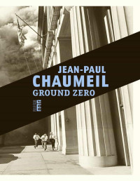 Jean-Paul Chaumeil [Chaumeil, Jean-Paul] — Ground Zero