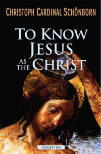 Schoenborn, Cardinal Christoph — To Know Jesus As the Christ