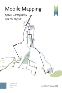 Clancy Wilmott — Mobile Mapping: Space, Cartography and the Digital