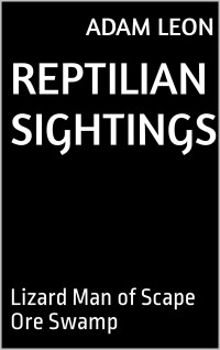 Adam Leon — Reptilian Sightings: Lizard Man of Scape Ore Swamp