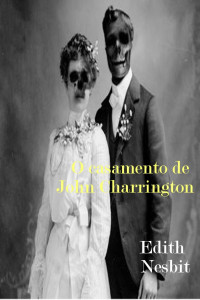 Edith Nesbit — O Casamento de John Charrington