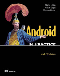 Charlie Collins, Michael Galpin, Matthias Kaeppler — Android in Practice