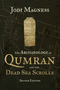 Jodi Magness; — The Archaeology of Qumran and the Dead Sea Scrolls, 2nd Ed.