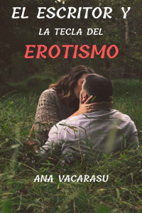 Ana Vacarasu — El escritor y la tecla del erotismo