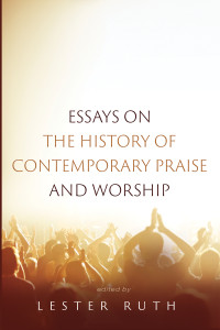 Lester Ruth; — Essays on the History of Contemporary Praise and Worship