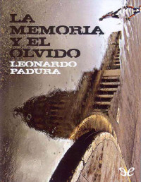 Leonardo Padura — La Memoria Y El Olvido