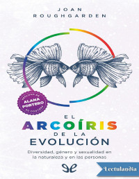 Joan Roughgarden — EL ARCOÍRIS DE LA EVOLUCIÓN