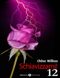 Chloe Wilkox — Schiavizzami! - Volume 12 (Italian Edition)
