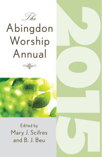 Beu, B. J.;Scifres, Mary J.; — The Abingdon Worship Annual 2015