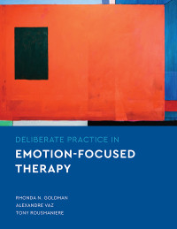 Rhonda N. Goldman;Alexandre Vaz;Tony Rousmaniere; & Alexandre Vaz & Tony Rousmaniere — Deliberate Practice in Emotion-Focused Therapy